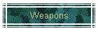 Weapons